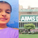 हार्ट सर्जरी की जगह मिली सिर्फ तारीख पर तारीख, 15 साल की तन्वी की मौत… AIIMS Delhi ने बिठाई हाई-लेवल जांच कमेटी